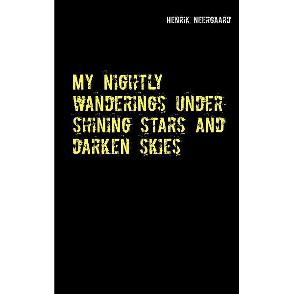 My nightly wanderings under shining stars and darken skies, Henrik Neergaard