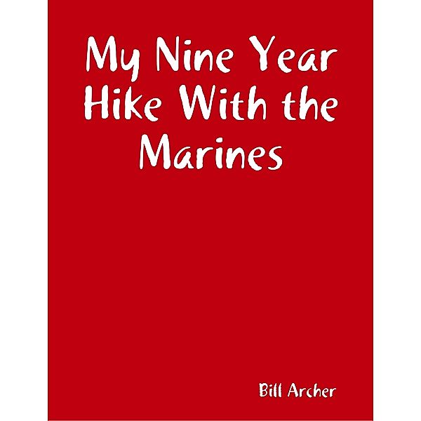 My Nine Year Hike With the Marines, Bill Archer