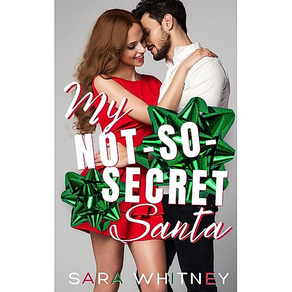 My Not-So-Secret Santa: A Hot Holiday Romance (Hot Under the Mistletoe) / Hot Under the Mistletoe, Sara Whitney