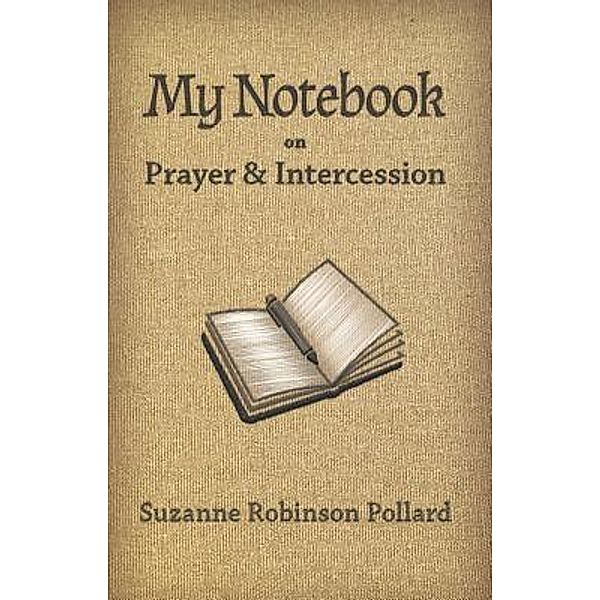 My Notebook on Prayer and Intercession / Examplar Parables for Today, Suzanne Robinson Pollard