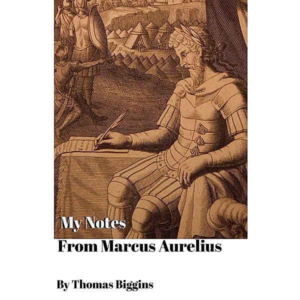 My Notes From Marcus Aurelius, Thomas Biggins