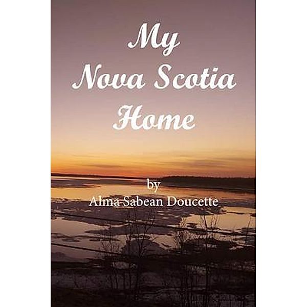 My Nova Scotia Home, Alma Sabean Doucette