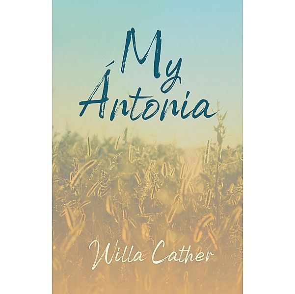 My Ãntonia / Great Plains Bd.3, Willa Cather