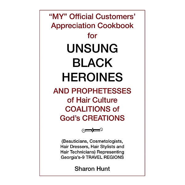 My Official Customers' Appreciation Cookbook for Unsung Black Heroines and Prophetesses of Hair Culture Coalitions of God'S Creations, Sharon Hunt