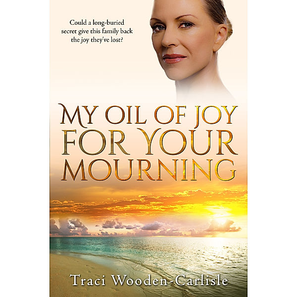 My Oil of Joy For Your Mourning, Traci Wooden-Carlisle