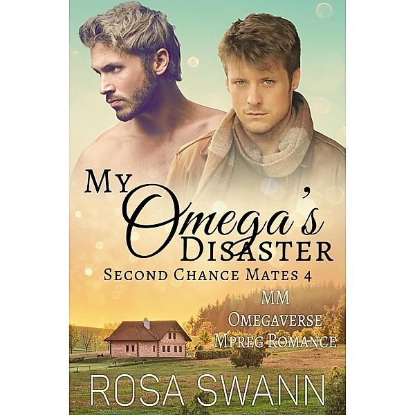 My Omega's Disaster: MM Omegaverse Mpreg Romance (Second Chance Mates, #4) / Second Chance Mates, Rosa Swann