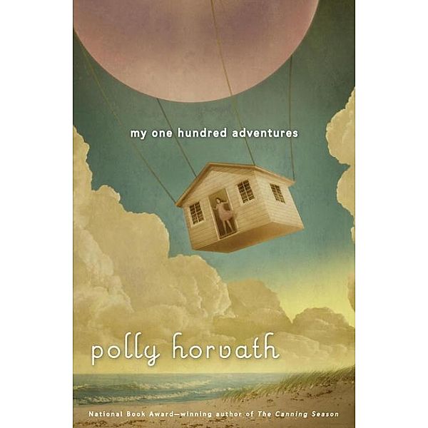 My One Hundred Adventures / My One Hundred Adventures Bd.1, Polly Horvath