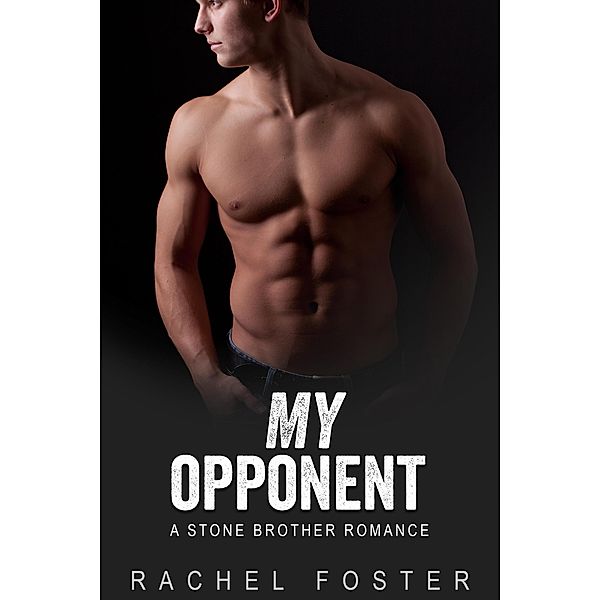 My Oppenent (The Stone Brothers, #2) / The Stone Brothers, Rachel Foster