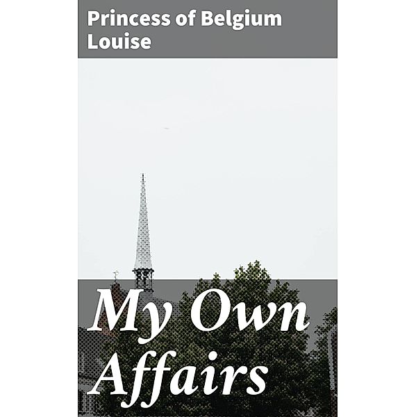 My Own Affairs, Princess Of Belgium Louise