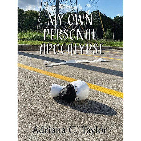 My Own Personal Apocalypse, Adriana C. Taylor