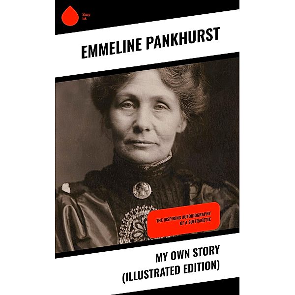 My Own Story (Illustrated Edition), Emmeline Pankhurst
