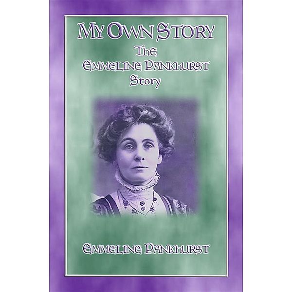 MY OWN STORY - The Emmeline Pankhurst Story, Emmeline Pankhurst