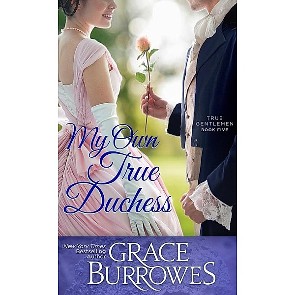 My Own True Duchess (The True Gentlemen, #5) / The True Gentlemen, Grace Burrowes