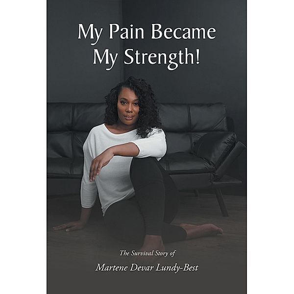 My Pain Became My Strength!, Martene Devar Lundy-Best