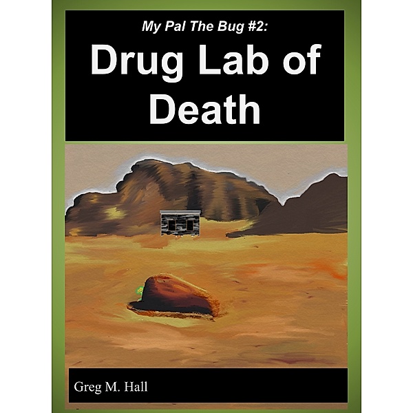 My Pal The Bug #2: Drug Lab of Death, Greg M. Hall