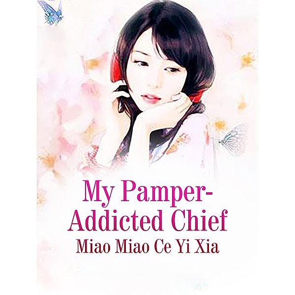 My Pamper-Addicted Chief / Funstory, Miao MiaoCeYiXia
