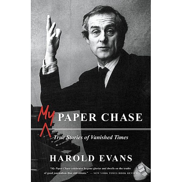 My Paper Chase, Harold Evans