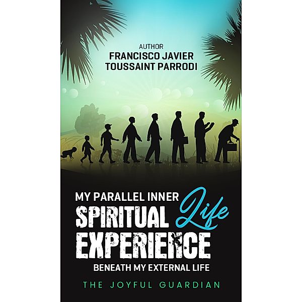 My Parallel Inner Spiritual Life Experience Beneath My External Life, Francisco Javier Toussaint Parrodi