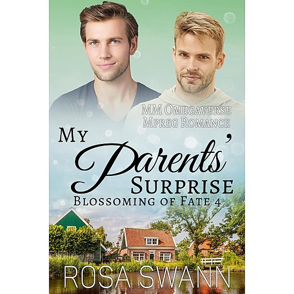 My Parents' Surprise: MM Omegaverse Mpreg Romance (Blossoming of Fate, #4) / Blossoming of Fate, Rosa Swann