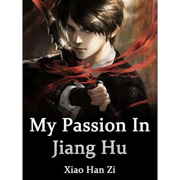 My Passion In Jiang Hu / Funstory, Xiao HanZi
