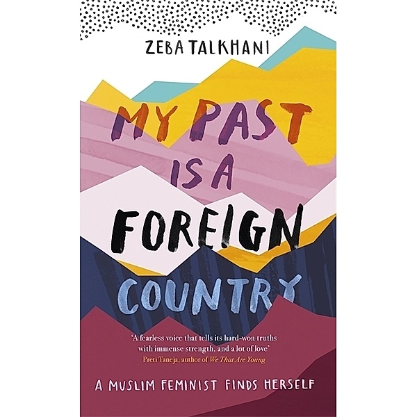 My Past Is a Foreign Country: A Muslim feminist finds herself, Zeba Talkhani