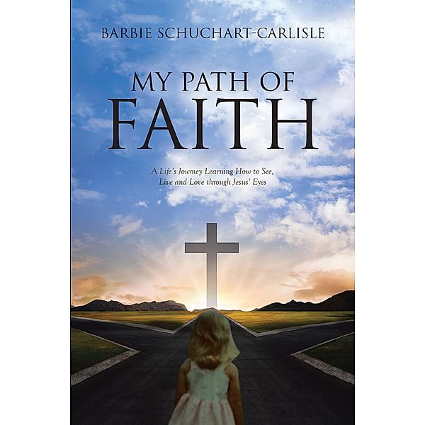 My Path Of Faith, Barbie Schuchart-Carlisle