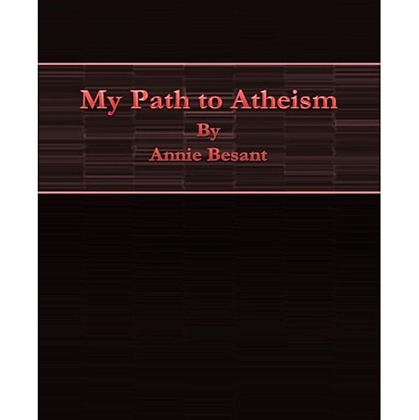 My Path to Atheism, Annie Besant