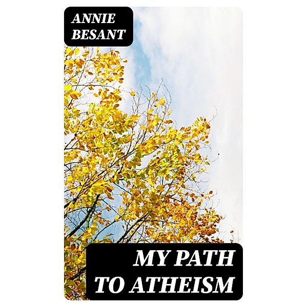 My Path to Atheism, Annie Besant