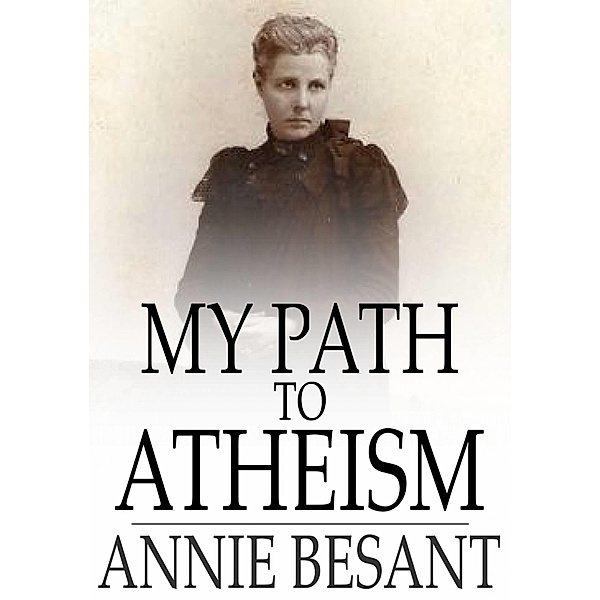 My Path to Atheism / The Floating Press, Annie Besant