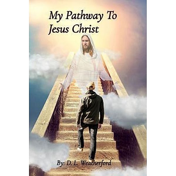 My Pathway To    Jesus Christ, D. L. Weatherford
