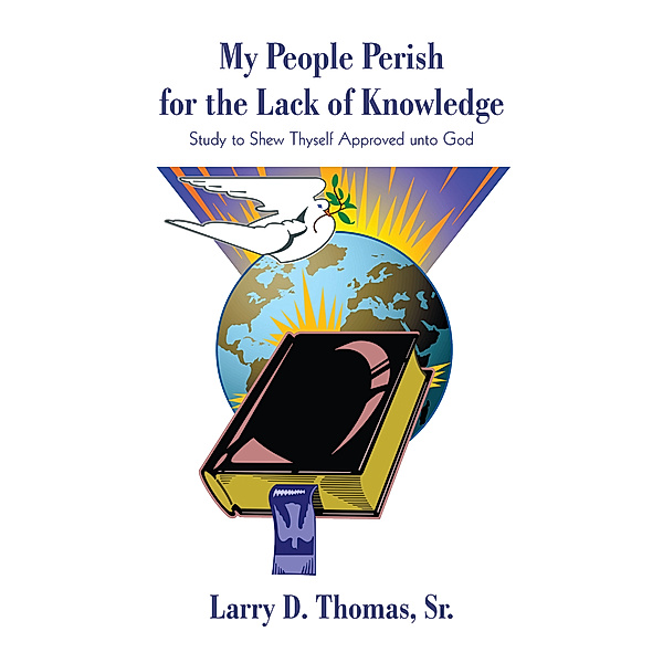 My People Perish for the Lack of Knowledge, Larry D. Thomas Sr.