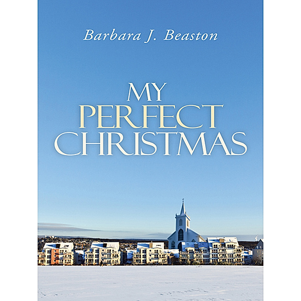 My Perfect Christmas, Barbara J. Beaston
