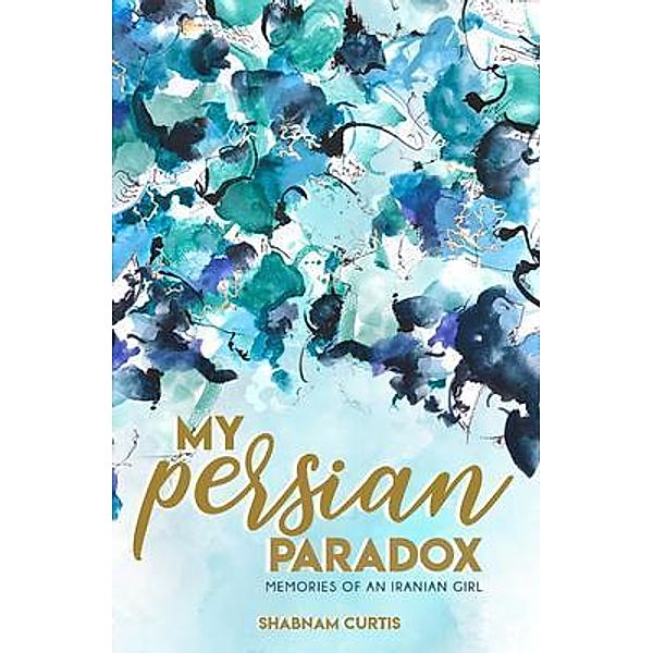 My Persian Paradox / My Persian Paradox Bd.one, Shabnam Curtis