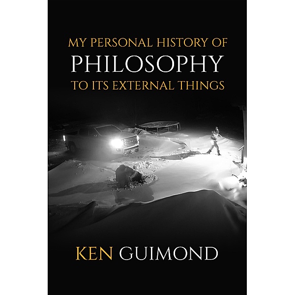 My Personal History of Philosophy to it's External Things, Kenneth Guimond