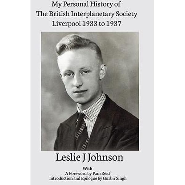 My Personal History of The British Interplanetary Society 1933 - 1937 Liverpool, Leslie Johnson