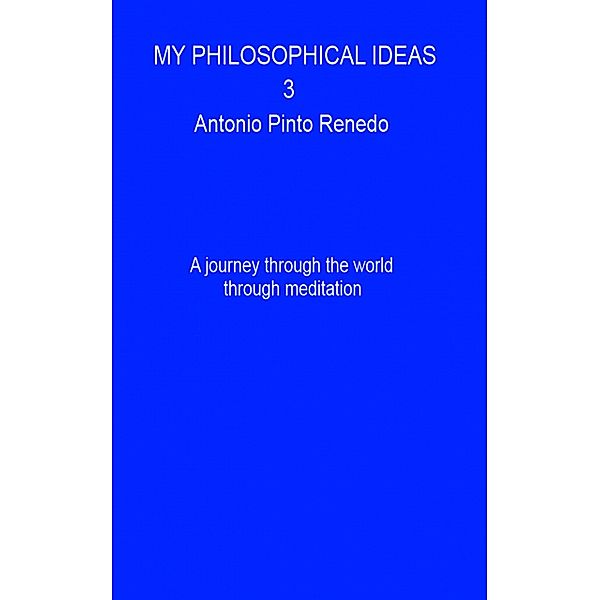 My philosophical ideas 3, Antonio Pinto Renedo