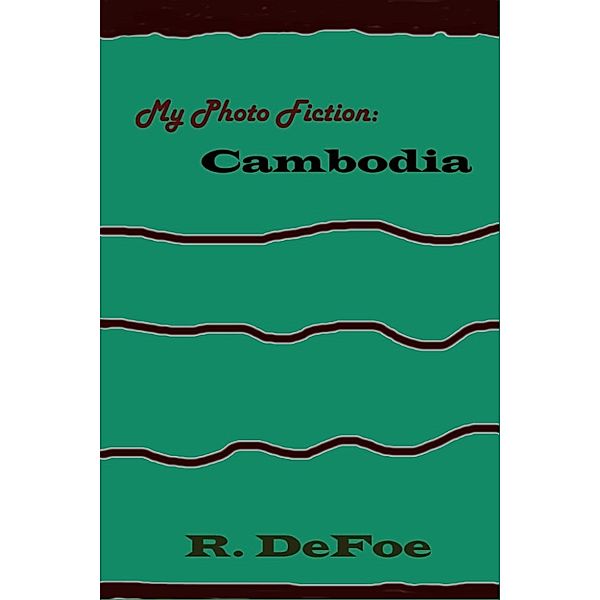 My Photo Fiction Cambodia, R. Defoe