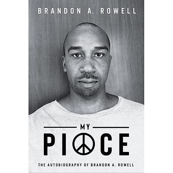 My Piece and My Peace, Brandon A. Rowell