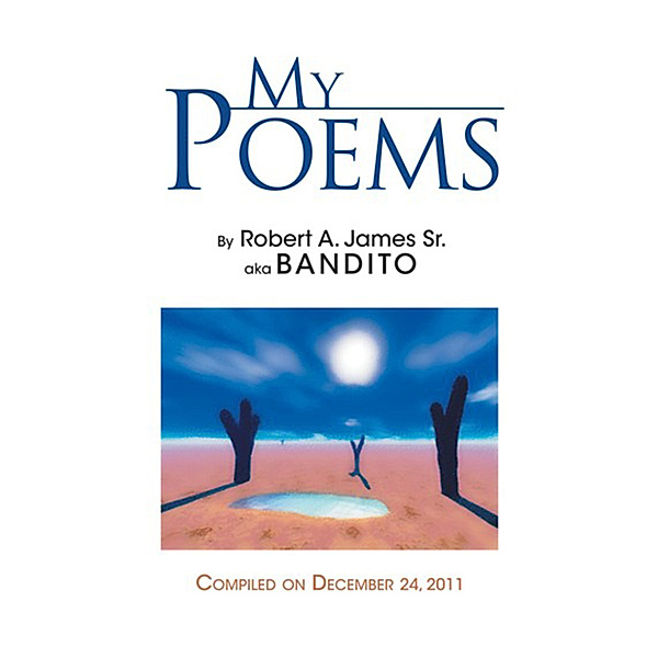 My Poems, Robert A. James Sr. a.k.a Bandito