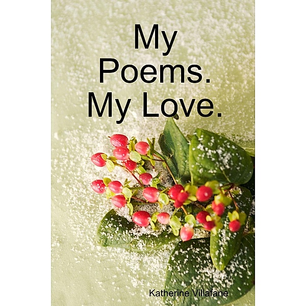 My Poems. My Love., Katherine Villafane
