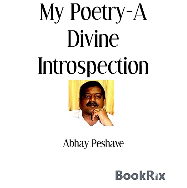 My Poetry-A Divine Introspection, Abhay Peshave