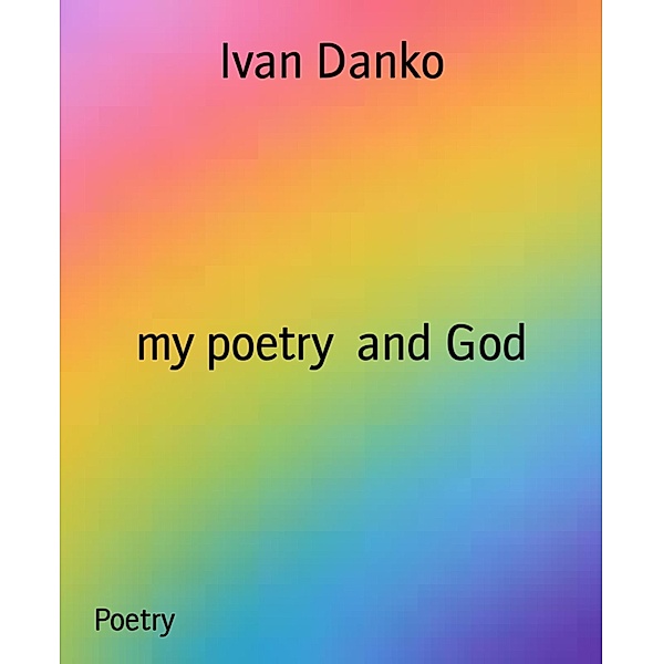 my poetry  and God, Ivan Danko