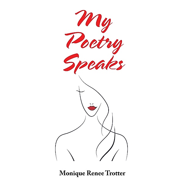 My Poetry Speaks, Monique Renee Trotter
