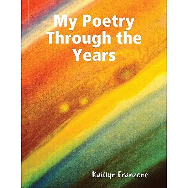 My Poetry Through the Years, Kaitlyn Franzone