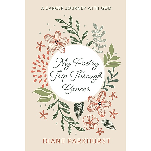 My Poetry Trip Through Cancer, Diane Parkhurst