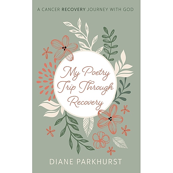 My Poetry Trip through Recovery, Diane Parkhurst