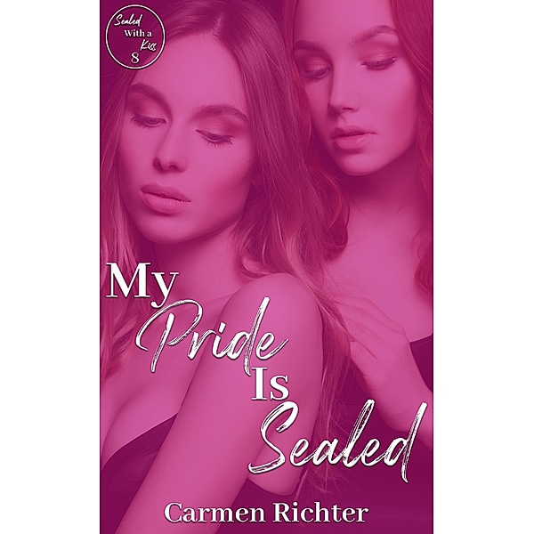 My Pride Is Sealed (Sealed With a Kiss, #8) / Sealed With a Kiss, Carmen Richter
