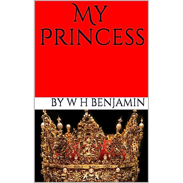 My Princess / My Princess, W H Benjamin