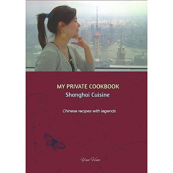 MY PRIVATE COOKBOOK: Shanghai Cuisine, Yun Hua