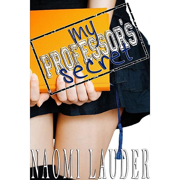 My Professor's Secret (taboo professor x student erotica), Naomi Lauder